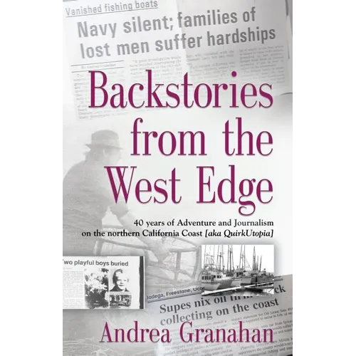 Backstories from the West Edge: 40 years of Adventures and Journalism on Northern California's Coast [aka QuirkUtopia]