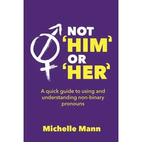 Not 'Him' or 'Her': A Quick Guide to Using and Understanding Non-Binary Pronouns