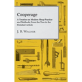 Cooperage; A Treatise on Modern Shop Practice and Methods; From the Tree to the Finished Article