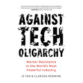 Against Tech Oligarchy: Worker Resistance in the World's Most Powerful Industry
