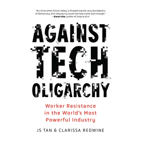 Against Tech Oligarchy: Worker Resistance in the World's Most Powerful Industry