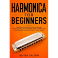 Harmonica for Beginners: Learn How to Play the Harmonica through Interactive Sheet Music, Engaging Audio Examples, and Comprehensive Narrations (Over