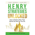 H.E.N.R.Y. Strategies Unlocked: How to Build a Plan That Works As Hard As You Do