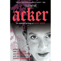 Essential Acker: The Selected Writings of Kathy Acker