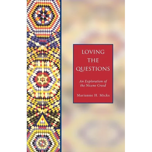 Loving the Questions: An Exploration of the Nicene Creed