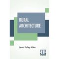 Rural Architecture: Being A Complete Description Of Farm Houses, Cottages, And Out Buildings