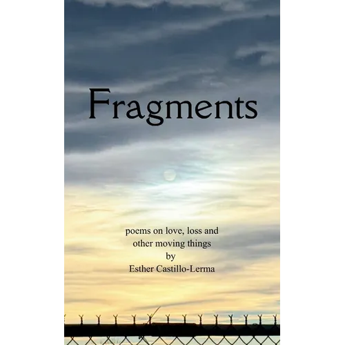 Fragments poems on love, loss, and other moving things