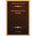 Adventures In Two Worlds