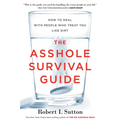 The Asshole Survival Guide: How to Deal with People Who Treat You Like Dirt