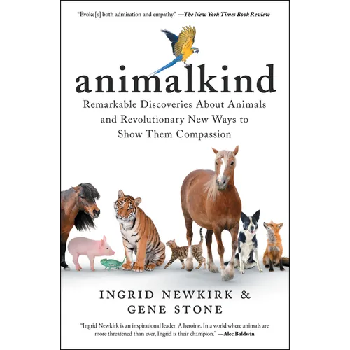 Animalkind: Remarkable Discoveries about Animals and Revolutionary New Ways to Show Them Compassion