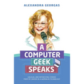 A Computer Geek Speaks: Unusual and interesting stories from my career as a woman in technology