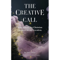 The Creative Call: 31 devotions for Christians creatives in any vocation