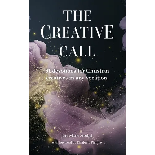 The Creative Call: 31 devotions for Christians creatives in any vocation