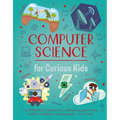 Computer Science for Curious Kids: An Illustrated Introduction to Software Programming, Artificial Intelligence, Cyber-Security--And More!