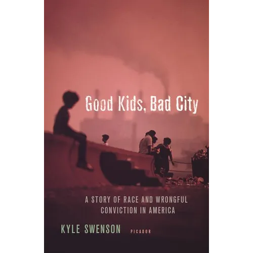 Good Kids, Bad City: A Story of Race and Wrongful Conviction in America