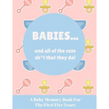 Babies And All Of The Cute Sh*t That They Do: A Baby Memory Book for the First Five Years - Keepsake for Boy or Girl - Baby Registry or Baby Shower Gi
