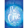 Be the One: Six True Stories of Teens Overcoming Hardship with Hope
