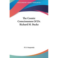 The Cosmic Consciousness Of Dr. Richard M. Bucke