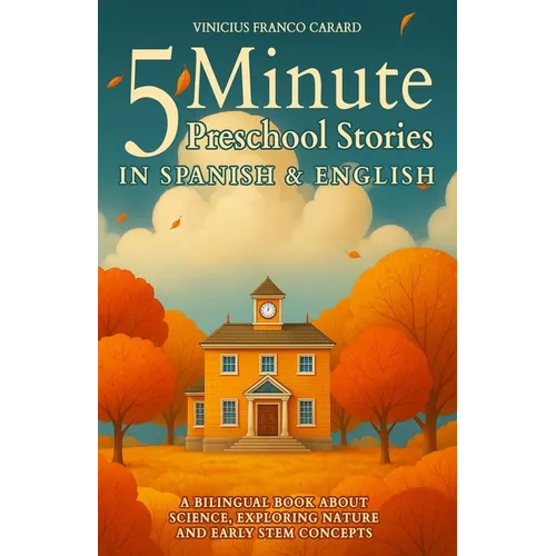 5 Minute Spanish Preschool Stories for Kids: A Bilingual Book About Science, Exploring Nature and Early STEM Concepts