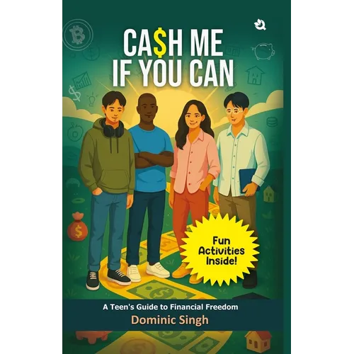 Cash Me If You Can: A Teen's Guide to Financial Freedom
