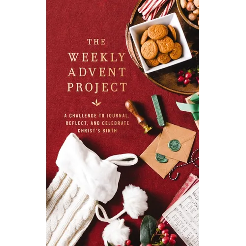 The Weekly Advent Project: A Challenge to Journal, Reflect, and Celebrate Christ's Birth (a 28-Day Christmas Devotional Journey)