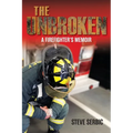 The Unbroken: A Firefighter's Memoir