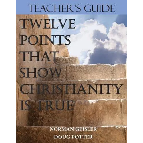 Teacher's Guide: Twelve Points That Show Christianity Is True