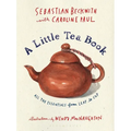 A Little Tea Book: All the Essentials from Leaf to Cup