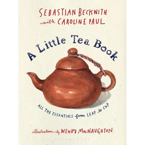 A Little Tea Book: All the Essentials from Leaf to Cup