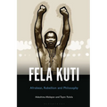 Fela Anikulapo-Kuti: Afrobeat, Rebellion, and Philosophy