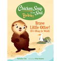 Chicken Soup for the Soul Babies: Brave Little Otter! (Its Okay to Wait)