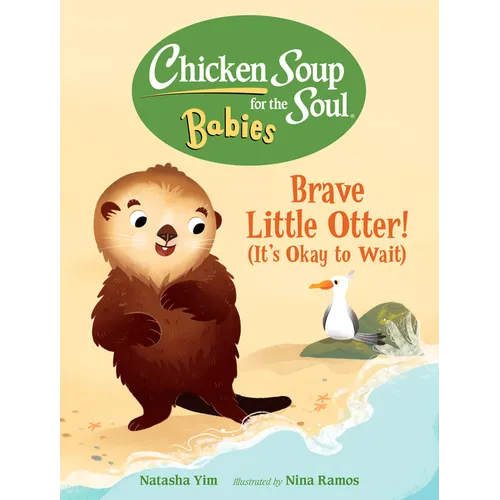 Chicken Soup for the Soul Babies: Brave Little Otter! (Its Okay to Wait)