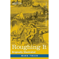 Roughing It: Originally Illustrated