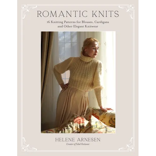Romantic Knits: 16 Knitting Patterns for Blouses, Cardigans and Other Elegant Knitwear