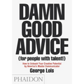 Damn Good Advice (for People with Talent!): How to Unleash Your Creative Potential by America's Master Communicator