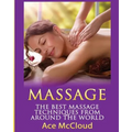 Massage: The Best Massage Techniques From Around The World