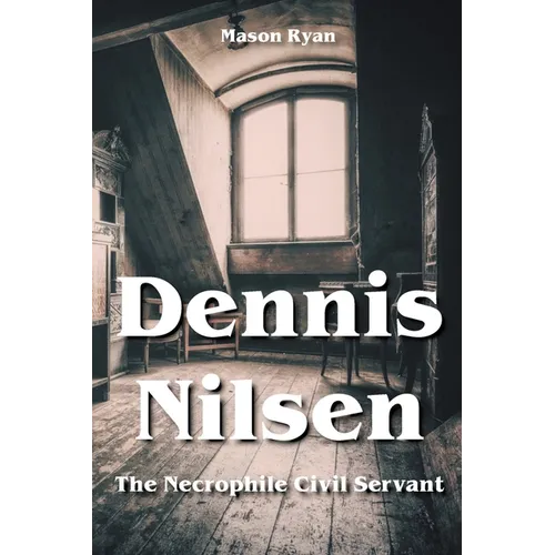 Dennis Nilsen - The Necrophile Civil Servant