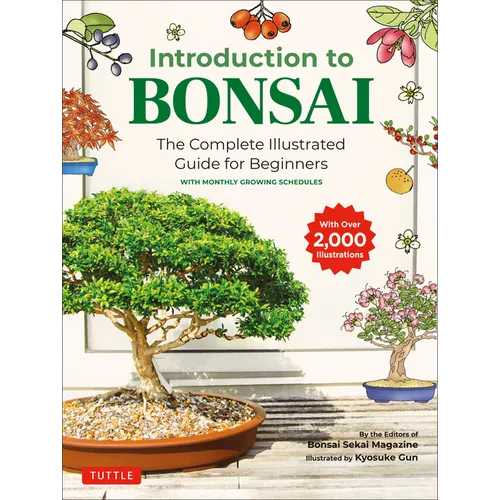Introduction to Bonsai: The Complete Illustrated Guide for Beginners (with Monthly Growth Schedules and Over 2,000 Illustrations)