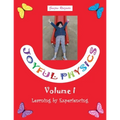 Joyful Physics Volume I: Learning by Experiencing