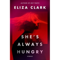 She's Always Hungry: Stories