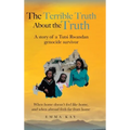 The Terrible Truth about the Truth: A story of a Tutsi Rwandan genocide survivor - When home doesn't feel like home, and when abroad feels far from ho