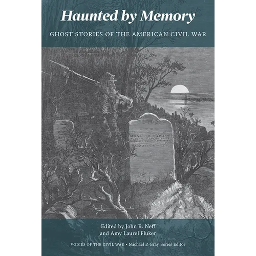 Haunted by Memory: Ghost Stories of the American Civil War