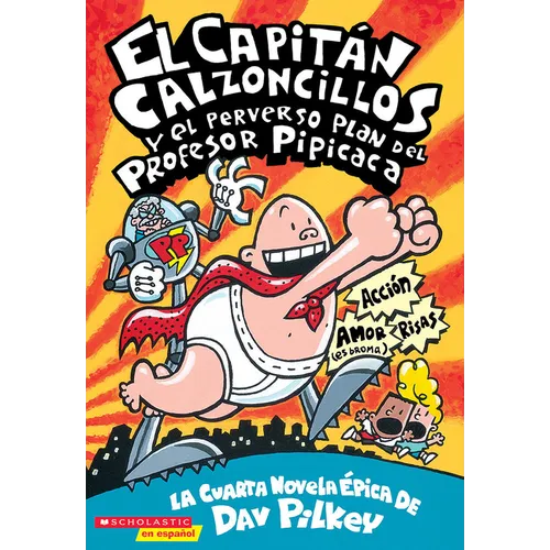 Capitán Calzoncillos Y El Perverso Plan del Profesor Pipicaca (Captain Underpants #4)