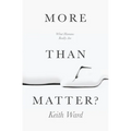 More Than Matter?: What Humans Really Are