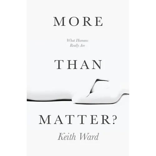 More Than Matter?: What Humans Really Are