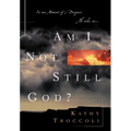 Am I Not Still God?