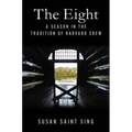 The Eight: A Season in the Tradition of Harvard Crew