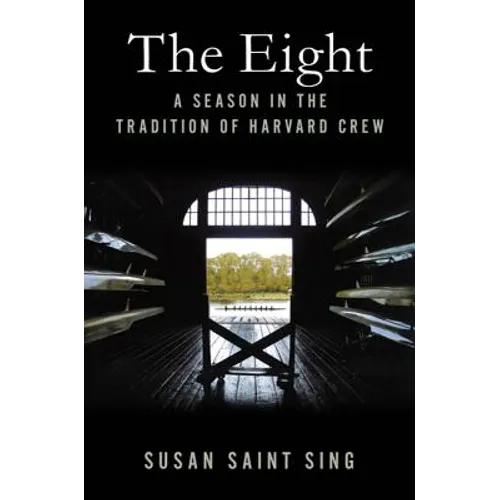 The Eight: A Season in the Tradition of Harvard Crew