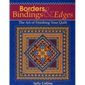Borders, Bindings & Edges: The Art of Finishing Your Quilt