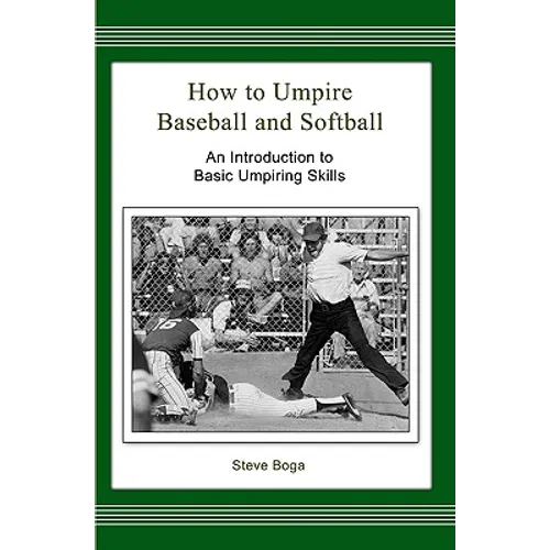 How to Umpire Baseball and Softball: An Introduction to Basic Umpiring Skills